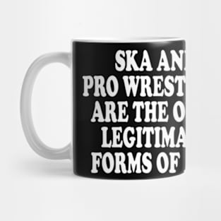 ska and pro wrestling are the only legitimate forms of art Mug